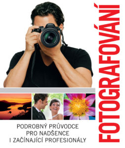 Fotografování - Podrobný průvodce pro nadšence i začínající profesionály